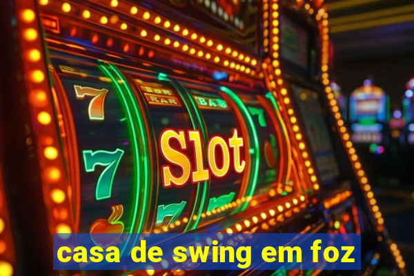 casa de swing em foz